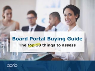 Board Portal Buying Guide
The top 10 things to assess
 