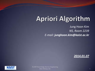 Jung Hoon Kim
N5, Room 2239
E-mail: junghoon.kim@kaist.ac.kr

2014.01.07

KAIST Knowledge Service Engineering
Data Mining Lab.

1

 