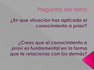 Preguntas del tema ¿En que situación has aplicado el conocimiento a priori?