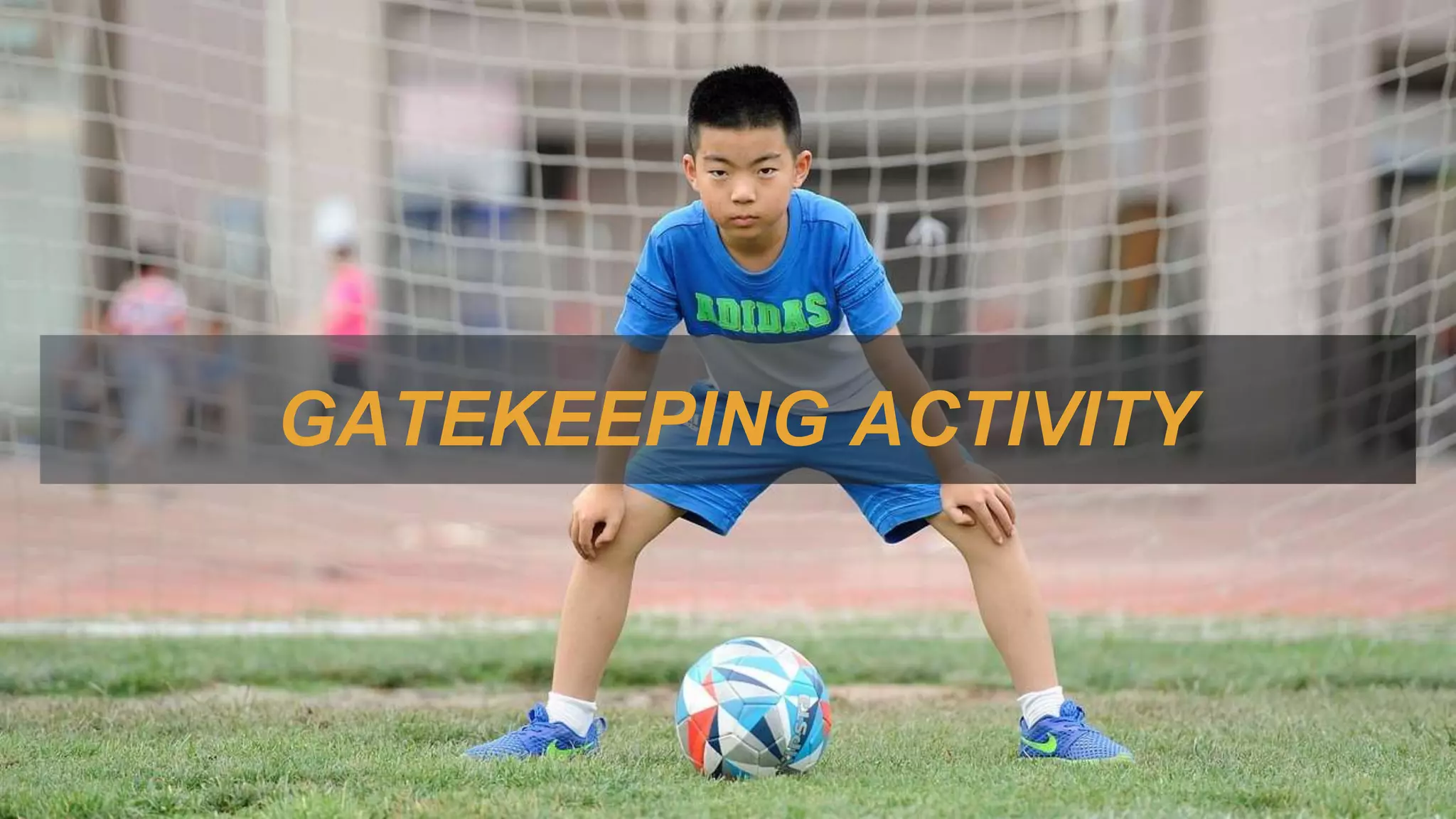 GATEKEEPING ACTIVITY
 