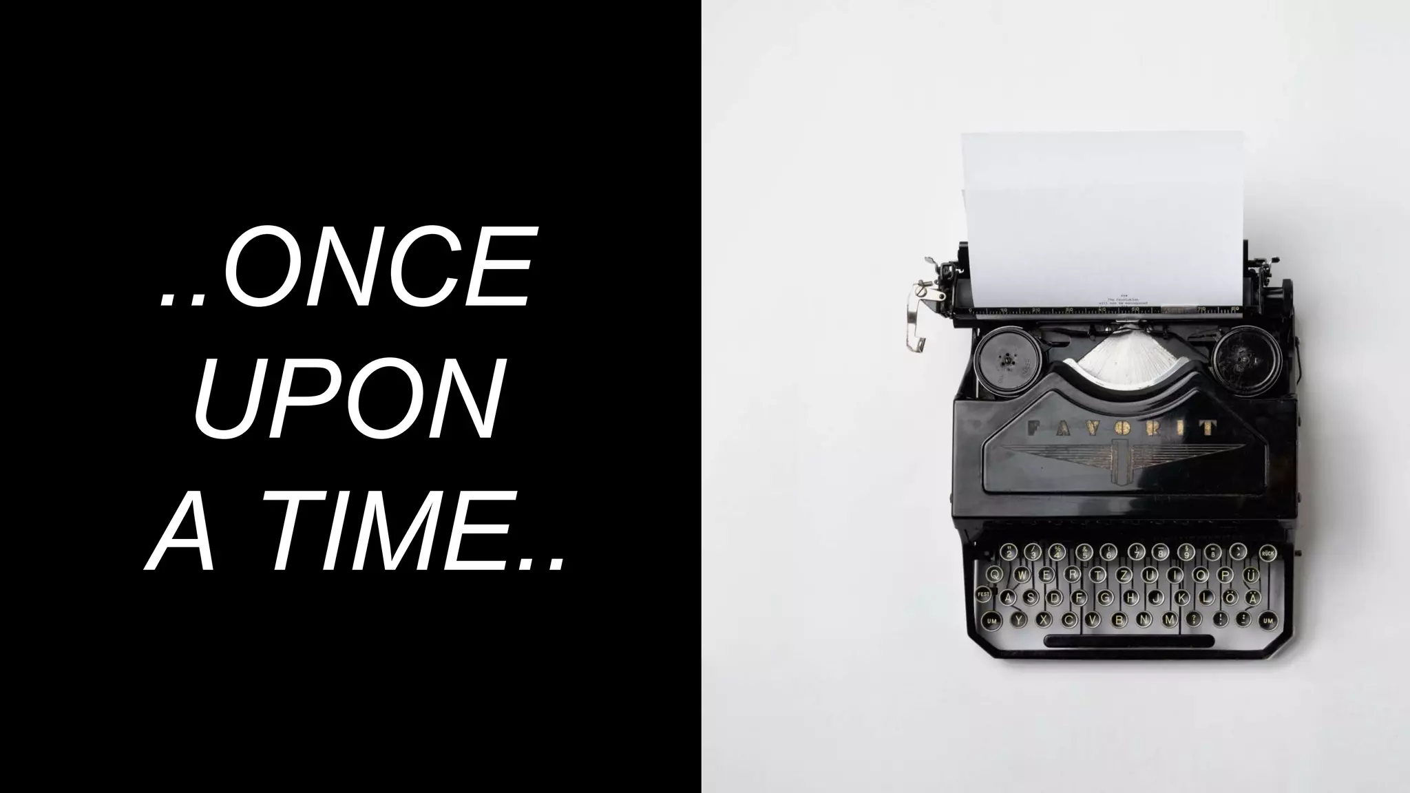 ..ONCE
UPON
A TIME..
 