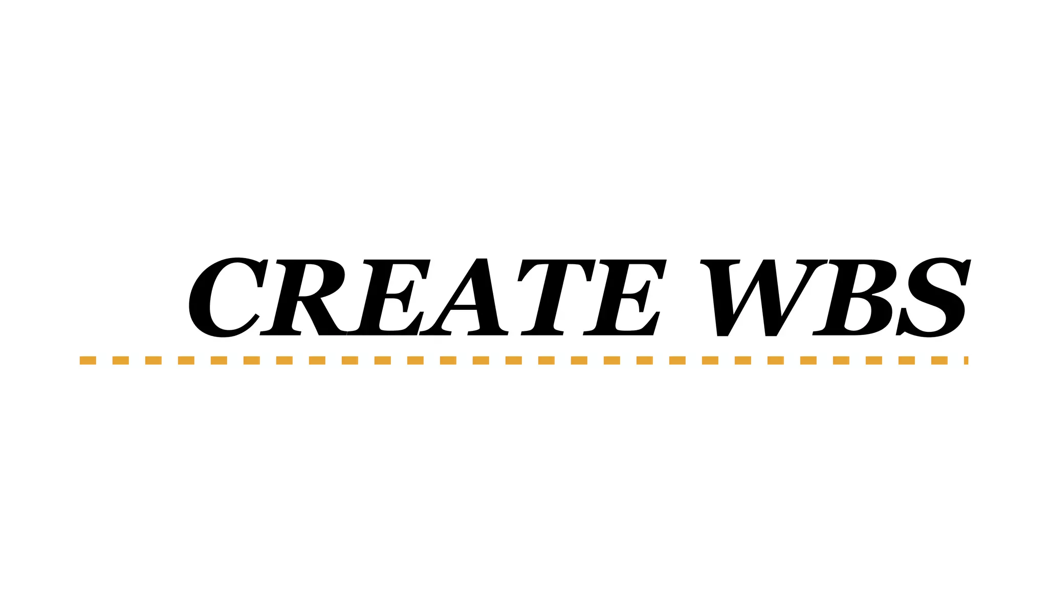 CREATE WBS
 