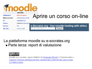 Aprire un corso on-line



La piattaforma moodle su e-socrates.org
  Parte terza: report di valutazione
 