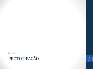 Parte I

PROTOTIPAÇÃO    5
               de 49
 