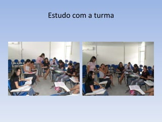 Estudo com a turma
 