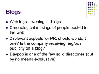 WebsitesWebpages are essential Basic contact informationArea tailored for media (or Online Newsroom)Clear Ownership of areas of the website should be employedContent Management issuesRichness vs. Reach