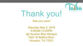 Thank you!
See you soon!
Saturday May 5, 2018
9:00AM-12:00PM
@ Houston Blue Mosque
9301 W Bellfort Blvd.
Houston, TX 77031
 