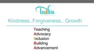 Kindness..Forgiveness.. Growth
Teaching
Advocacy
Inclusion
Building
Advancement
 