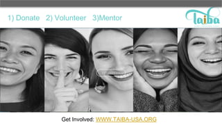 1) Donate 2) Volunteer 3)Mentor
• -
Get Involved: WWW.TAIBA-USA.ORG
 