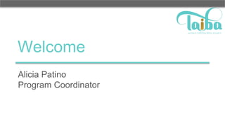 Welcome
Alicia Patino
Program Coordinator
 