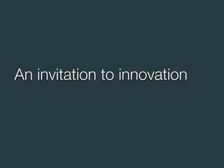 An invitation to innovation
 