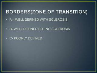 • IA – WELL DEFINED WITH SCLEROSIS
• IB- WELL DEFINED BUT NO SCLEROSIS
• IC- POORLY DEFINED

 