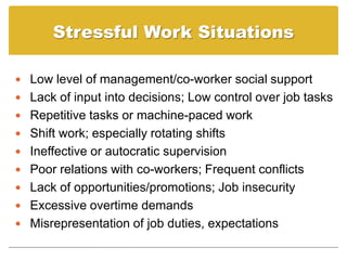 Stressful Work Situations

 Low level of management/co-worker social support
 Lack of input into decisions; Low control ...