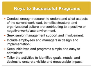 Keys to Successful Programs

 Conduct enough research to understand what aspects
    of the current work load, benefits s...