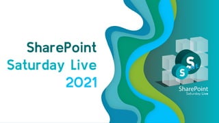 SharePoint
Saturday Live
2021
 
