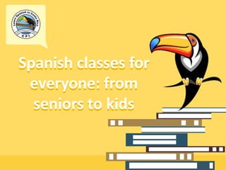 Spanish classes for
everyone: from
seniors to kids
 