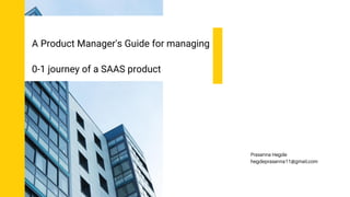 A Product Manager's Guide for managing
0-1 journey of a SAAS product
 