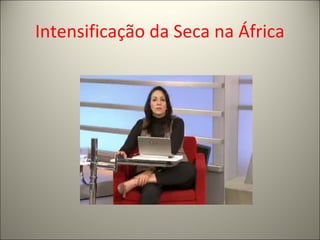 Intensificação da Seca na África
 
