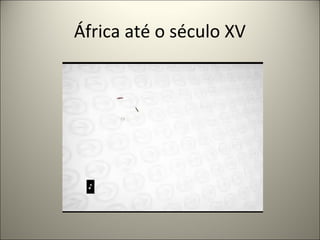 África até o século XV
 