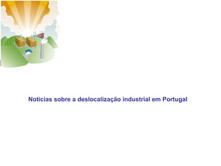 Noticias sobre a deslocalização industrial em Portugal

 