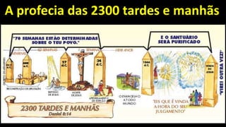 A profecia das 2300 tardes e manhãs
 