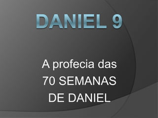 A profecia das
70 SEMANAS
DE DANIEL
 