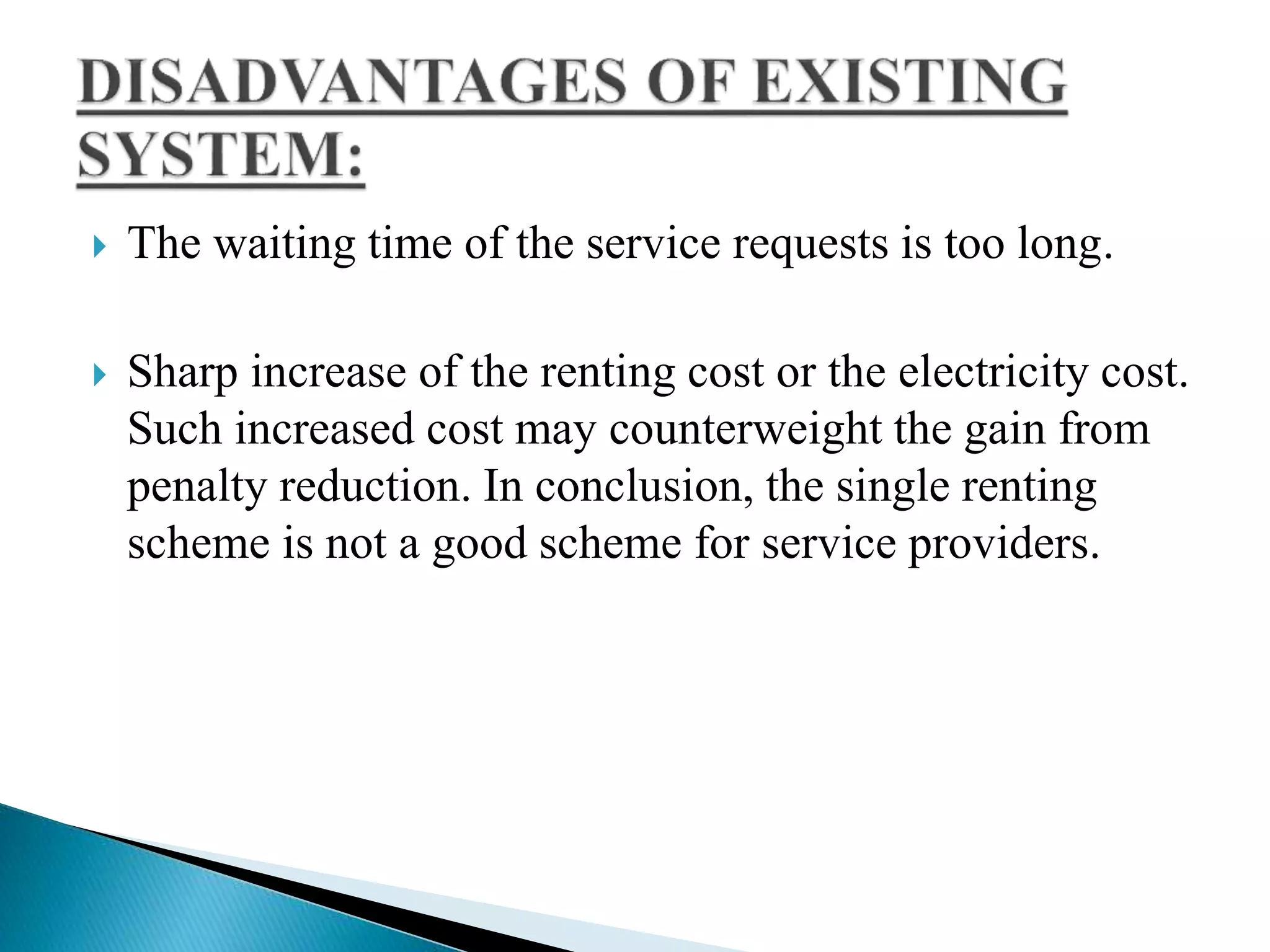  The waiting time of the service requests is too long.
 Sharp increase of the renting cost or the electricity cost.
Such increased cost may counterweight the gain from
penalty reduction. In conclusion, the single renting
scheme is not a good scheme for service providers.
 