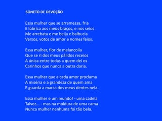 Ariana, a mulherQuando, aquela noite, na sala deserta daquela casa cheia da montanha em tornoO tempo convergiu para a morte e houve uma cessação estranha seguida de um debruçar do instante para o outro instanteAnte o meu olhar absorto o relógio avançou e foi como se eu tivesse me identificado a ele e estivesse batendo soturnamente a Meia-NoiteE na ordem de horror que o silêncio fazia pulsar como um coração dentro do ar despojadoSenti que a Natureza tinha entrado invisivelmente através das paredes e se plantara aos meus olhos em toda a sua fixidez noturnaE que eu estava no meio dela e à minha volta havia árvores dormindo e flores desacordadas pela treva.Como que a solidão traz a presença invisível de um cadáver – e para mim era como se a Natureza estivesse morta(...)Em vão eu atirava os braços para as orquídeas insensíveis junto aos lírios inermes como velhos falosInutilmente corria cego por entre os troncos cujas parasitas eram como a miséria da vaidade senil dos homensNada se movia como se o medo tivesse matado em mim a mocidade e gelado o sangue capaz de acordá-los