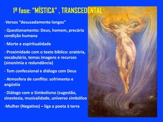 1ª fase: “MÍSTICA” , TRANSCEDENTALVersos “desusadamente longos”