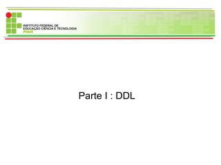 Parte I : DDL
 