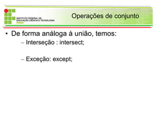 Operações de conjunto
• De forma análoga à união, temos:
– Interseção : intersect;
– Exceção: except;
 