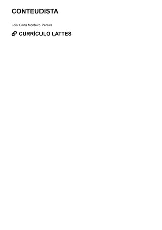 CONTEUDISTA
Loisi Carla Monteiro Pereira
 CURRÍCULO LATTES
 