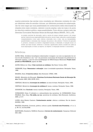 CURRÍCULO NA PERSPECTIVA DA INCLUSÃO E DA DIVERSIDADE:
AS DIRETRIZES CURRICULARES NACIONAIS DA EDUCAÇÃO
BÁSICA E O CICLO DE ALFABETIZAÇÃO
sujeitos praticantes das escolas como enredados por diferentes contextos de vida,
por diferentes redes de sentidos culturais, por diferentes processos de subjetivação,
não há como negar que suas possibilidades de conhecimento estão relacionadas às
relações entre esses contextos, cabendo à escola ampliar, cada vez mais e do ponto
de vista ético-estético-político, essas possibilidades. Como afirma o próprio texto das
Diretrizes Curriculares Nacionais Gerais da Educação Básica (BRASIL, 2013, p.26),
no projeto nacional de educação, tanto a escola de tempo integral quanto a de tempo
parcial, diante da sua responsabilidade educativa, social e legal, assumem a aprendizagem
compreendendo-a como ação coletiva conectada com a vida, com as necessidades,
possibilidades e interesses das crianças, dos jovens e dos adultos. O direito de aprender
é, portanto, intrínseco ao direito à dignidade humana, à liberdade, à inserção social, ao
acesso aos bens sociais, artísticos e culturais, significando direito à saúde em todas as
suas implicações, ao lazer, ao esporte, ao respeito, à integração familiar e comunitária.
PNAIC_Caderno 1_PEDAG_pg001-104.indd 17 17/8/2015 09:48:18
 