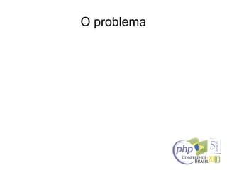 O problema
 