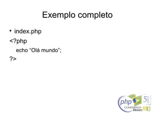 Exemplo completo

index.php
<?php
echo “Olá mundo”;
?>
 