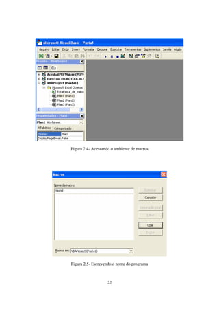 22
Figura 2.4- Acessando o ambiente de macros
Figura 2.5- Escrevendo o nome do programa
 