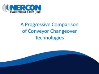 A Progressive Comparison
 of Conveyor Changeover
      Technologies
 