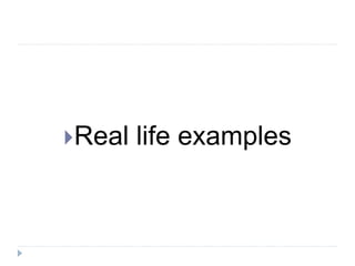 Real life examples 
 