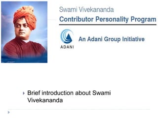  Brief introduction about Swami 
Vivekananda 
 