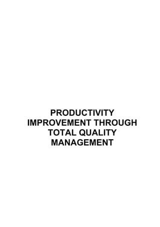 PRODUCTIVITY
IMPROVEMENT THROUGH
TOTAL QUALITY
MANAGEMENT
 
