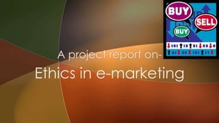 Ethics in e-marketing 
 
