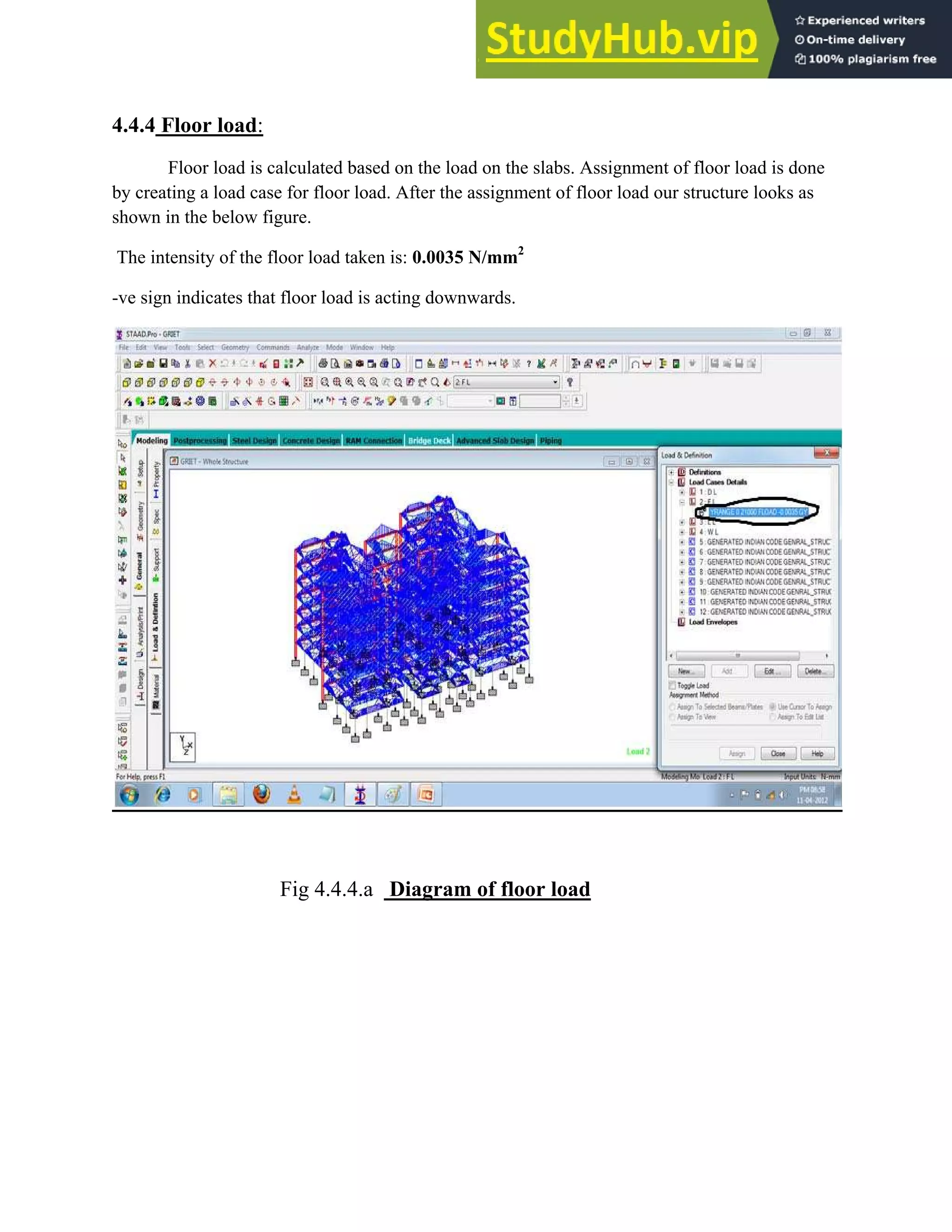 4.4.4 Floor load:
Floor load is calculated based on the load on the slabs. Assignment of floor load is done
by creating a load case for floor load. After the assignment of floor load our structure looks as
shown in the below figure.
The intensity of the floor load taken is: 0.0035 N/mm2
-ve sign indicates that floor load is acting downwards.
Fig 4.4.4.a Diagram of floor load
 