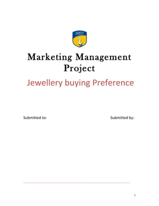 Marketing Management
         Project
  Jewellery buying Preference


Submitted to:          Submitted by:




                                   1
 