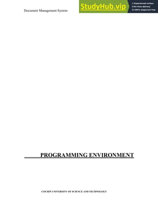 Document Management System Programming Environment
COCHIN UNIVERSITY OF SCIENCE AND TECHNOLOGY
PROGRAMMING ENVIRONMENT
 