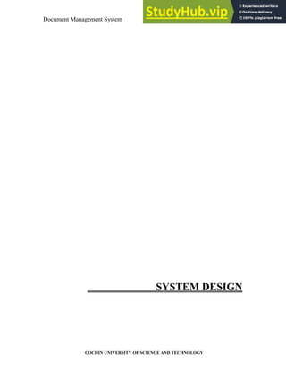 Document Management System System Design
COCHIN UNIVERSITY OF SCIENCE AND TECHNOLOGY
SYSTEM DESIGN
 