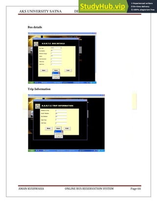 AKS UNIVERSITY SATNA DEPARTMENT OF COMPUTER SCIENCE
AMAN KUSHWAHA ONLINE BUS RESERVATION SYSTEM Page 66
Bus details
Trip Information
 