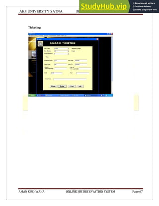 AKS UNIVERSITY SATNA DEPARTMENT OF COMPUTER SCIENCE
AMAN KUSHWAHA ONLINE BUS RESERVATION SYSTEM Page 67
Ticketing
 