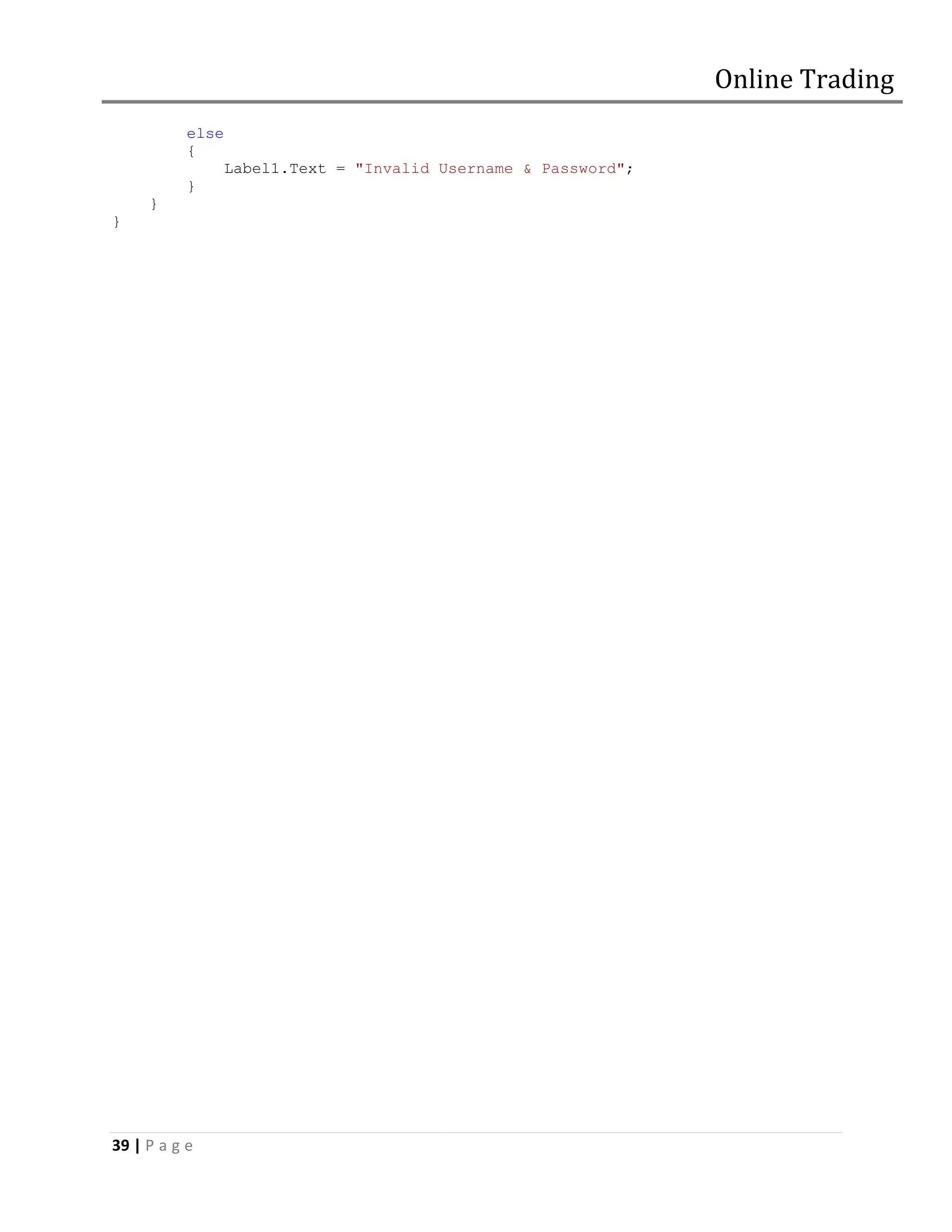 Online Trading
           else
           {
                  Label1.Text = "Invalid Username & Password";
           }
     }
}




39 | P a g e
 