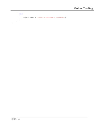 Online Trading
           else
           {
                  Label1.Text = "Invalid Username & Password";
           }
     }
}




39 | P a g e
 