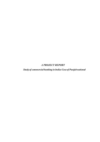 A PROJECT REPORT
Studyof commercial banking in India:Caseof Punjab national
 
